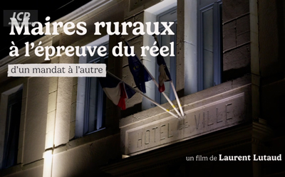 Maires ruraux, à l'épreuve du réel - d'un mandat à l'autre